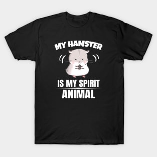 My Hamster is my Spirit Animal T-Shirt